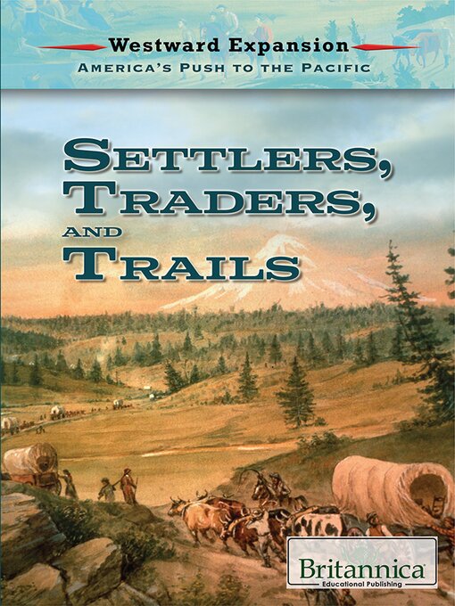 Title details for Settlers, Traders, and Trails by Britannica Educational Publishing - Available